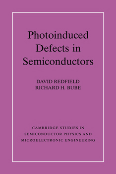 Photo-induced Defects in Semiconductors - Book  of the Cambridge Studies in Semiconductor Physics and Microelectronic Engineering