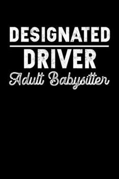 Paperback Designated Driver Adult Babysitter: A Journal, Notepad, or Diary to write down your thoughts. - 120 Page - 6x9 - College Ruled Journal - Writing Book, Book
