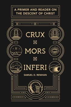 Paperback Crux, Mors, Inferi: A Primer and Reader on Christ's Descent Book