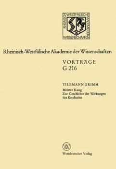 Meister Kung: Zur Geschichte d. Wirkungen d. Konfuzius (Geisteswissenschaften, Vortrage - Rheinisch-Westfalische Akademie der Wissenschaften ; G216)