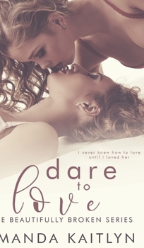 Dare to Love - Book #4 of the Beautifully Broken