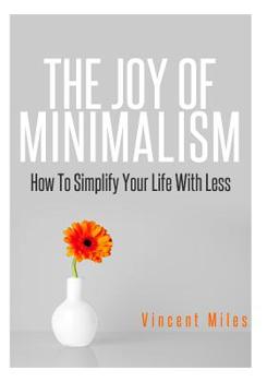 Paperback The Joy Of Minimalism: How To Simplify Your Life With Less Book