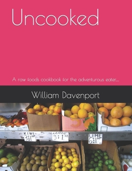 Paperback Uncooked: A raw foods cookbook for the adventurous eater..... Book