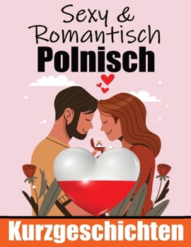 Paperback 50 Romantische Kurzgeschichten auf Polnisch Deutsche und Polnische Kurzgeschichten Nebeneinander: Polnisch Lernen Durch Romantische Geschichten 50 Pol [German] Book