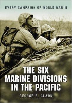 Paperback The Six Marine Divisions in the Pacific: Every Campaign of World War II Book