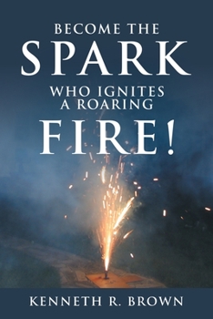 Paperback Become the Spark Who Ignites a Roaring Fire! Book