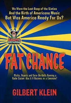 Fat Chance: We Were the Last Gasp of the 60s and the Birth of Americana Music, But Was America Ready for Us?