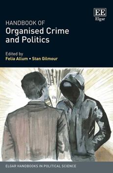 Hardcover Handbook of Organised Crime and Politics (Elgar Handbooks in Political Science) Book