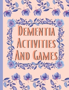 Paperback Dementia Activities And Games: Huge Book Of Activities & Games To Keep The Brain Sharp & Active Book