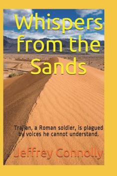 Paperback Whispers from the Sands: Trajian, a Roman soldier, is plagued by voices he cannot understand. Book