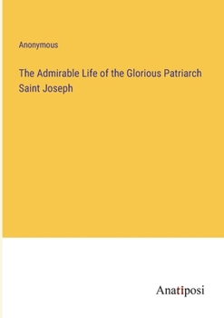 Paperback The Admirable Life of the Glorious Patriarch Saint Joseph Book