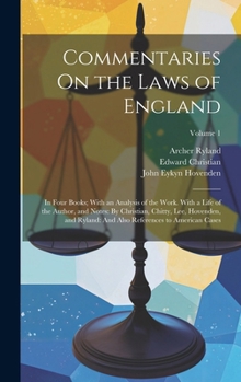 Hardcover Commentaries On the Laws of England: In Four Books; With an Analysis of the Work. With a Life of the Author, and Notes: By Christian, Chitty, Lee, Hov Book