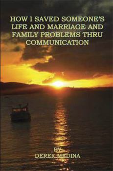 Paperback How I Saved Someone's Life and Marriage and Family Problems Thru Communication Book