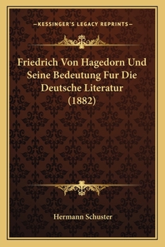 Paperback Friedrich Von Hagedorn Und Seine Bedeutung Fur Die Deutsche Literatur (1882) [German] Book