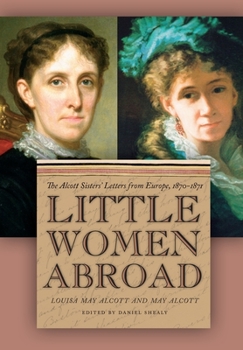 Paperback Little Women Abroad: The Alcott Sisters' Letters from Europe, 1870-1871 Book