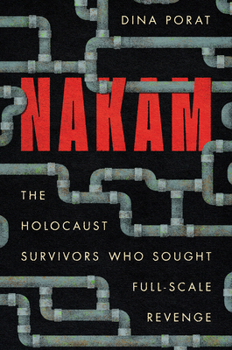 Paperback Nakam: The Holocaust Survivors Who Sought Full-Scale Revenge Book