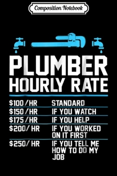 Composition Notebook: Plumber Hourly Rate - Funny Plumbing  Journal/Notebook Blank Lined Ruled 6x9 100 Pages