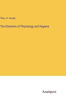 Hardcover The Elements of Physiology and Hygiene Book