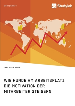 Paperback Wie Hunde am Arbeitsplatz die Motivation der Mitarbeiter steigern [German] Book