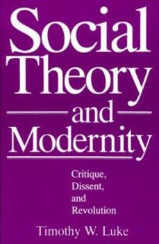 Hardcover Social Theory and Modernity: Critique, Dissent, and Revolution Book