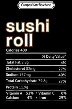 Paperback Composition Notebook: Sushi Roll Nutrition Facts Funny Thanksgiving Christmas Journal/Notebook Blank Lined Ruled 6x9 100 Pages Book