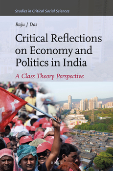 Hardcover Critical Reflections on Economy and Politics in India: A Class Theory Perspective Book