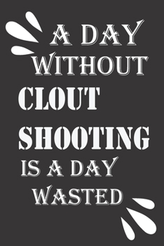 Paperback A day without clout shooting is a day wasted Book