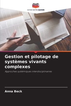 Gestion et pilotage de systèmes vivants complexes (French Edition)