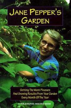 Paperback Jane Pepper's Garden: Getting the Most Pleasure and Growing Results from Your Garden Every Month of the Year Book