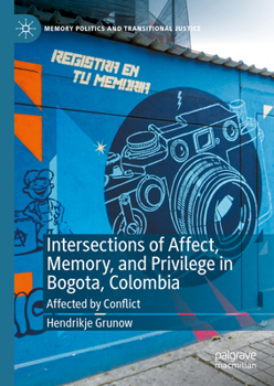 Hardcover Intersections of Affect, Memory, and Privilege in Bogota, Colombia: Affected by Conflict Book