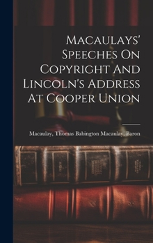 Hardcover Macaulays' Speeches On Copyright And Lincoln's Address At Cooper Union Book