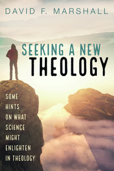 Paperback Seeking a New Theology: Some Hints on What Science Might Enlighten in Theology Book