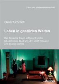 Paperback Leben in gestörten Welten. Der filmische Raum in David Lynchs Eraserhead, Blue Velvet, Lost Highway und Inland Empire. [German] Book