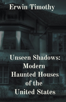 Paperback Unseen Shadows: Modern Haunted Houses of the United States Book