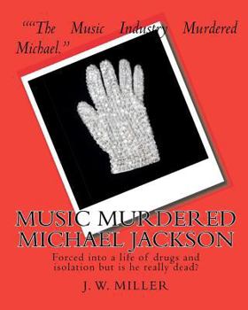 Paperback Music Murdered Michael Jackson: Forced into a life of drugs and isolation but is he really dead? Book