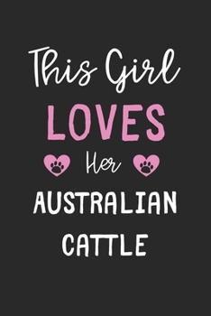 This Girl Loves Her Australian Cattle: Lined Journal, 120 Pages, 6 x 9, Funny Australian Cattle Gift Idea, Black Matte Finish (This Girl Loves Her Australian Cattle Journal)