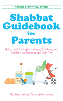 Hardcover Shabbat Guidebook for Parents: Halacha of Caring for Infants, Toddlers and Children on Shabbat and Yom Tov Book