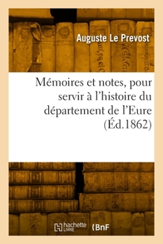 Paperback Mémoires Et Notes, Pour Servir À l'Histoire Du Département de l'Eure [French] Book