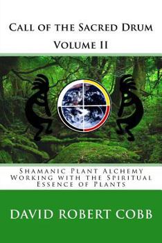 Paperback Call of the Sacred Drum: Shamanic Plant Alchemy - Working with the Spiritual Essence of Plants Book