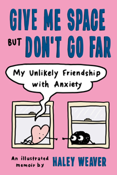 Paperback Give Me Space But Don't Go Far: My Unlikely Friendship with Anxiety Book