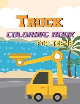 Paperback Truck Coloring Book For Teens: A Coloring Book with Simple, Fun, Easy To Draw teens activity Book
