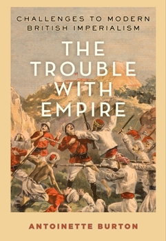 Paperback The Trouble with Empire: Challenges to Modern British Imperialism Book