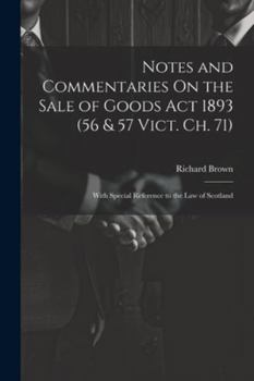 Paperback Notes and Commentaries On the Sale of Goods Act 1893 (56 & 57 Vict. Ch. 71): With Special Reference to the Law of Scotland Book