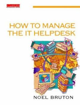 Paperback How to Manage the It Helpdesk: A Guide for User Support and Call Centre Managers Book
