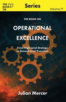 Paperback The Book On Operational Excellence: From High-Level Strategy to Ground-Level Execution Book
