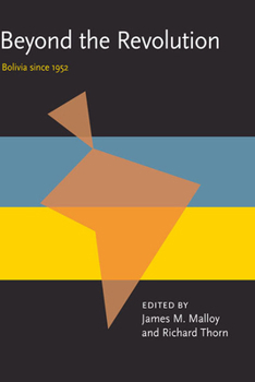 Beyond the Revolution: Bolivia Since 1952 - Book  of the Pitt Latin American Studies