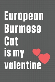 European Burmese Cat is my valentine: For European Burmese Cat Fans