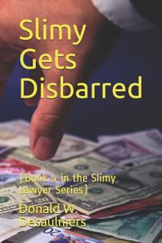 Paperback Slimy Gets Disbarred: (book 4 in the Slimy Lawyer Series) Book