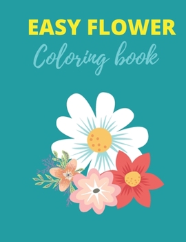 Paperback Easy Flower Coloring Book: Coloring Book For Seniors In Large Print with adults relaxation flowers animals and garden Book