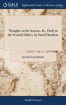 Hardcover Thoughts on the Seasons, &c. Partly in the Scottish Dialect, by David Davidson Book
